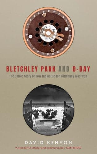 Bletchley Park and D-Day by David Kenyon