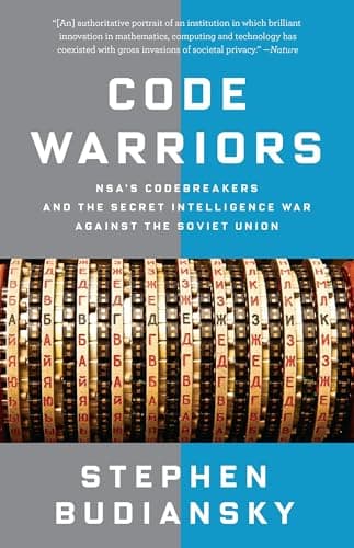 Code Warriors: NSA s Codebreakers and the Secret Intelligence War Against the Soviet Union by Stephen Budiansky