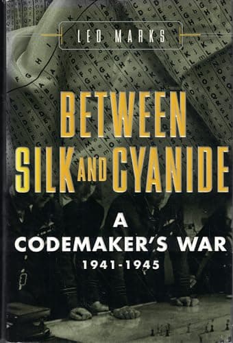 Between Silk and Cyanide: A Codemaker s War 1941-1945 by Leo Marks