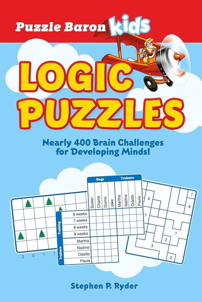 Puzzle Baron's Kids Logic Puzzles: Nearly 400 Brain Challenges for ...