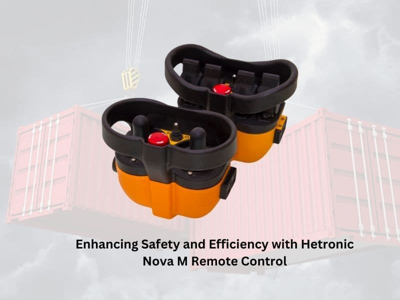Enhancing Safety and Efficiency with Hetronic Nova M Remote Control ...